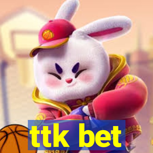 ttk bet